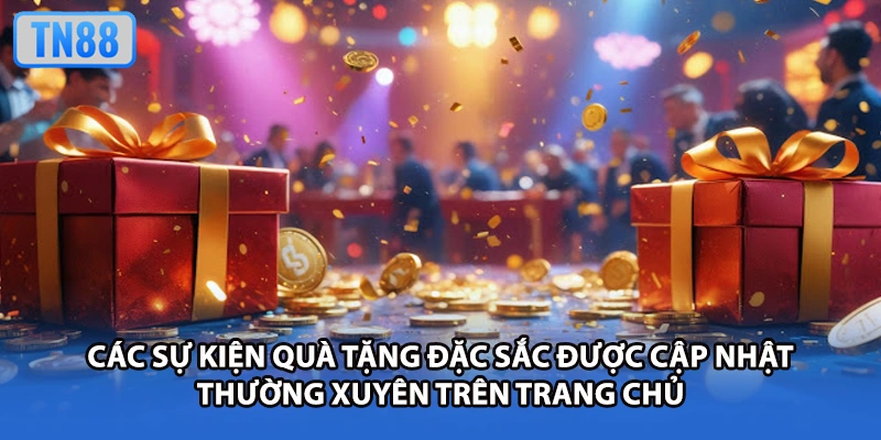 Các sự kiện quà tặng đặc sắc được cập nhật thường xuyên trên trang chủ