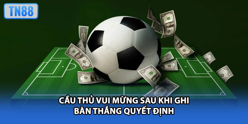 Cầu thủ vui mừng sau khi ghi bàn thắng quyết định