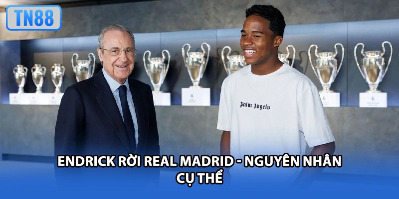 Endrick rời Real Madrid - Nguyên nhân cụ thể