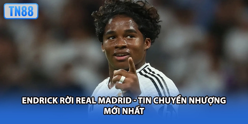 Endrick Rời Real Madrid - Tin Chuyển Nhượng Mới Nhất