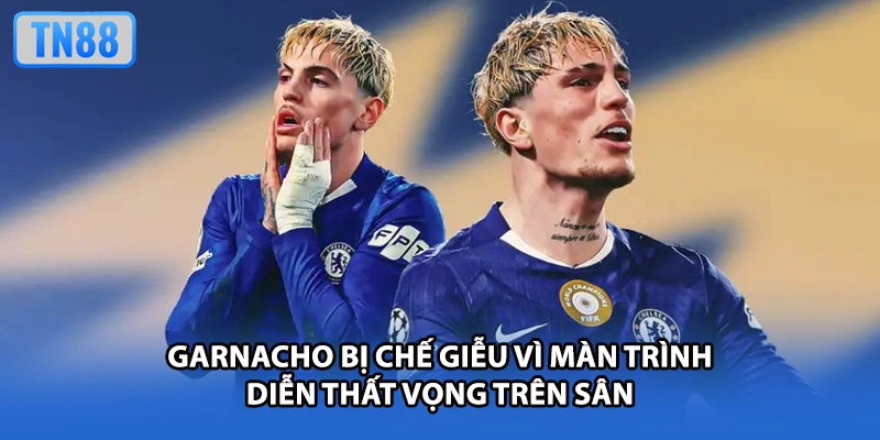 Garnacho Bị Chế Giễu Vì Màn Trình Diễn Thất Vọng Trên Sân