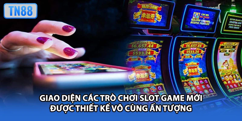 Giao diện các trò chơi slot game mới được thiết kế vô cùng ấn tượng