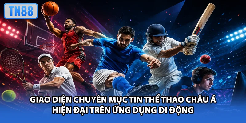 Giao diện chuyên mục tin thể thao châu Á hiện đại trên ứng dụng di động