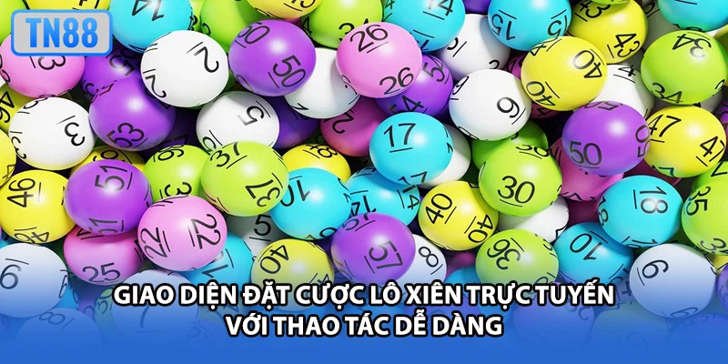 Giao diện đặt cược lô xiên trực tuyến với thao tác dễ dàng