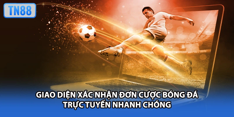 Giao diện xác nhận đơn cược bóng đá trực tuyến nhanh chóng