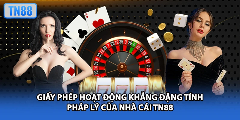 Giấy phép hoạt động khẳng đặng tính pháp lý của nhà cái TN88