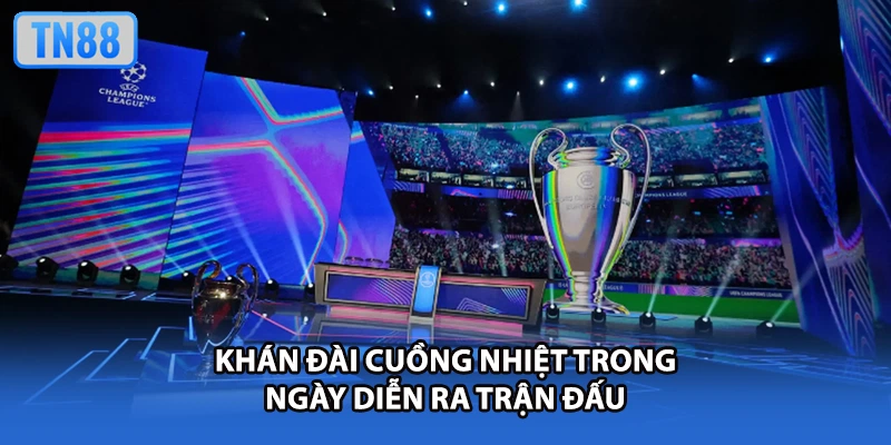 Khán đài cuồng nhiệt trong ngày diễn ra trận đấu