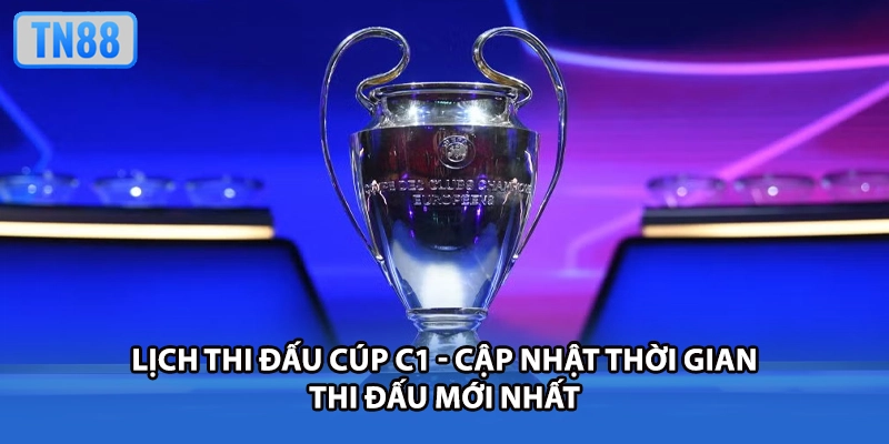 Lịch Thi Đấu Cúp C1 - Cập Nhật Thời Gian Thi Đấu Mới Nhất