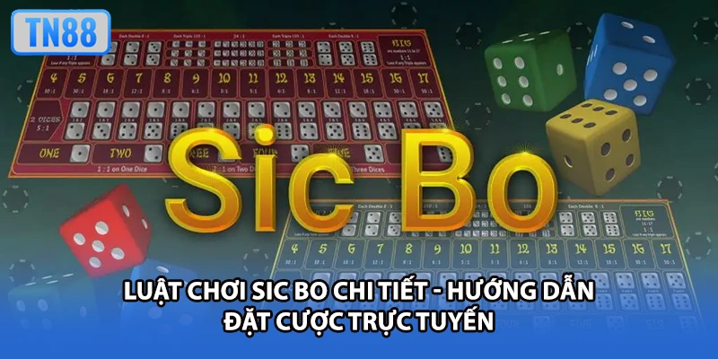 Luật Chơi Sic Bo Chi Tiết - Hướng Dẫn Đặt Cược Trực Tuyến