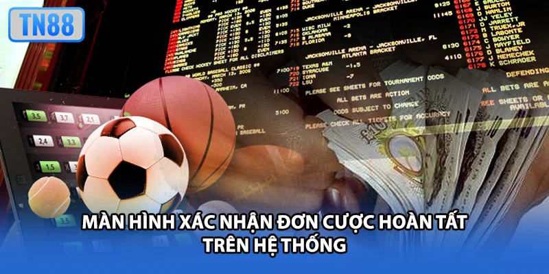 Màn hình xác nhận đơn cược hoàn tất trên hệ thống