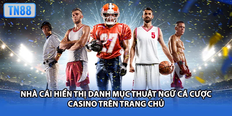 Nhà cái hiển thị danh mục thuật ngữ cá cược Casino trên trang chủ