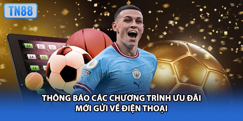 Thông báo các chương trình ưu đãi mới gửi về điện thoại