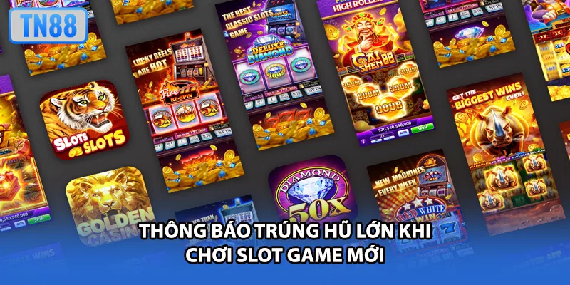 Thông báo trúng hũ lớn khi chơi slot game mới