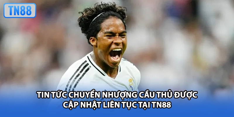 Tin tức chuyển nhượng cầu thủ được cập nhật liên tục tại TN88