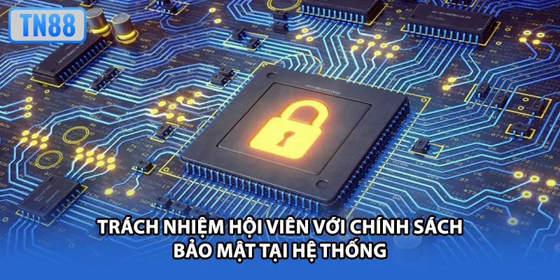 Trách nhiệm hội viên với chính sách bảo mật tại hệ thống